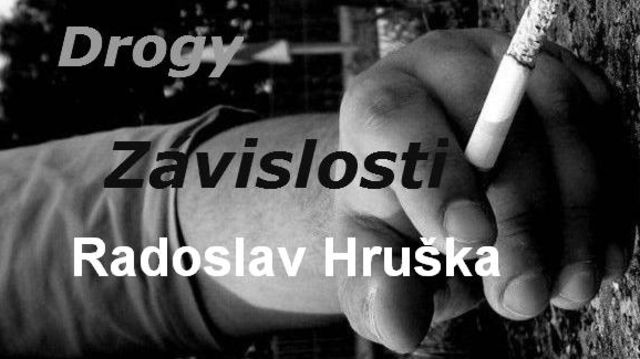 Radoslav Hruška – Drogy a závislosti